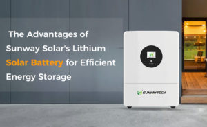 The Advantages of Sunway Solar's Lithium Solar Battery for EfficientEnergy Storage